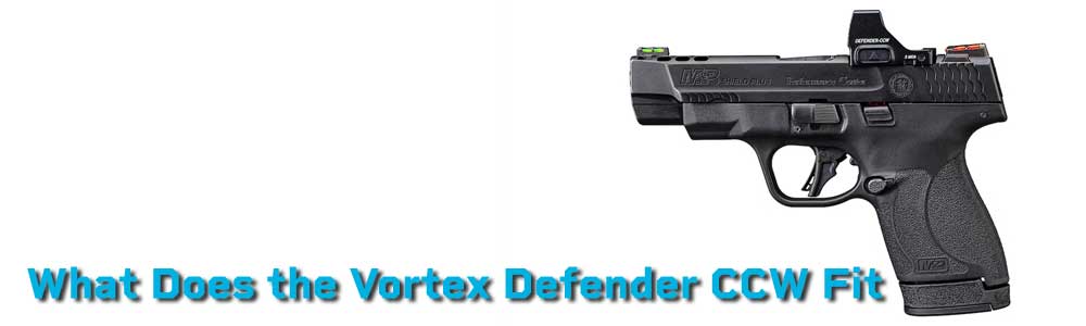 What Does the Vortex Defender CCW Fit? – A Comprehensive Guide