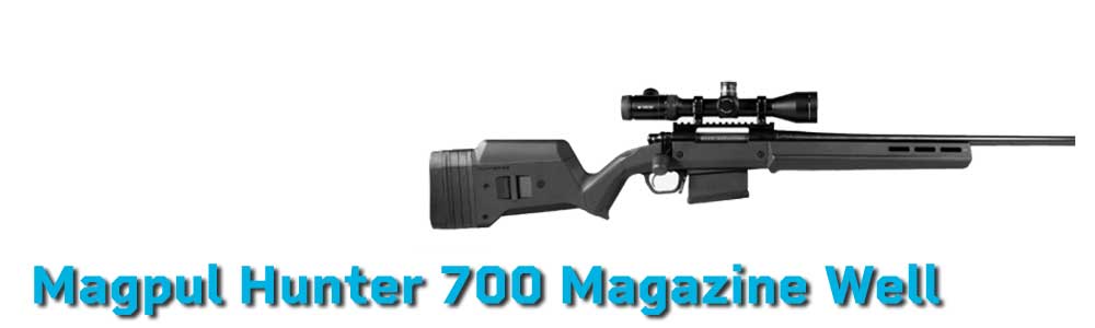 Magpul Hunter 700 Magazine Well